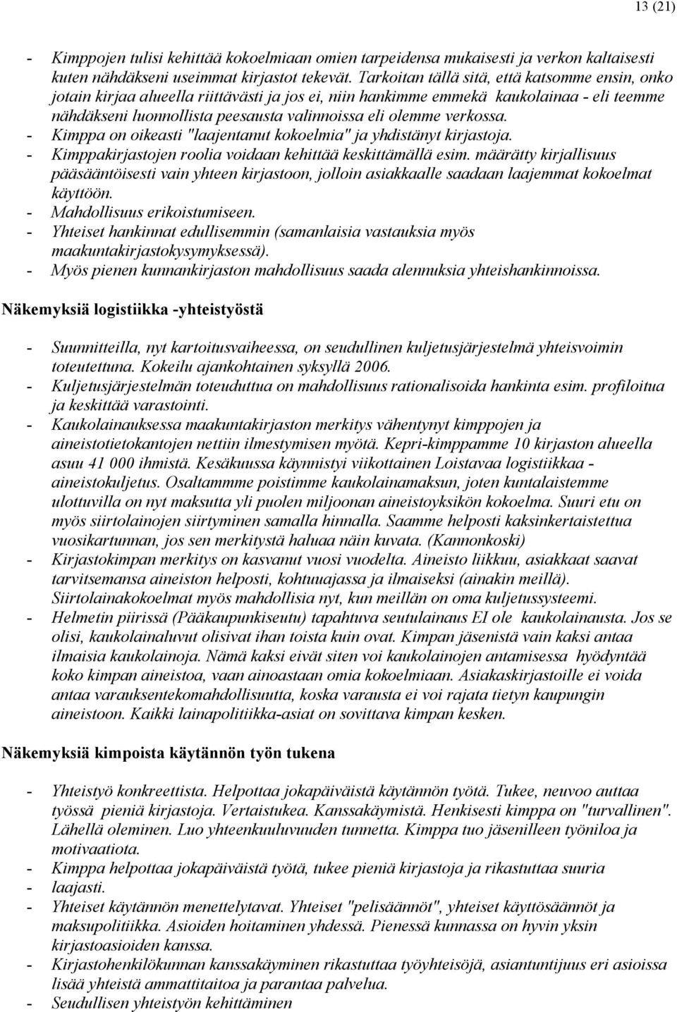 verkossa. - Kimppa on oikeasti "laajentanut kokoelmia" ja yhdistänyt kirjastoja. - Kimppakirjastojen roolia voidaan kehittää keskittämällä esim.