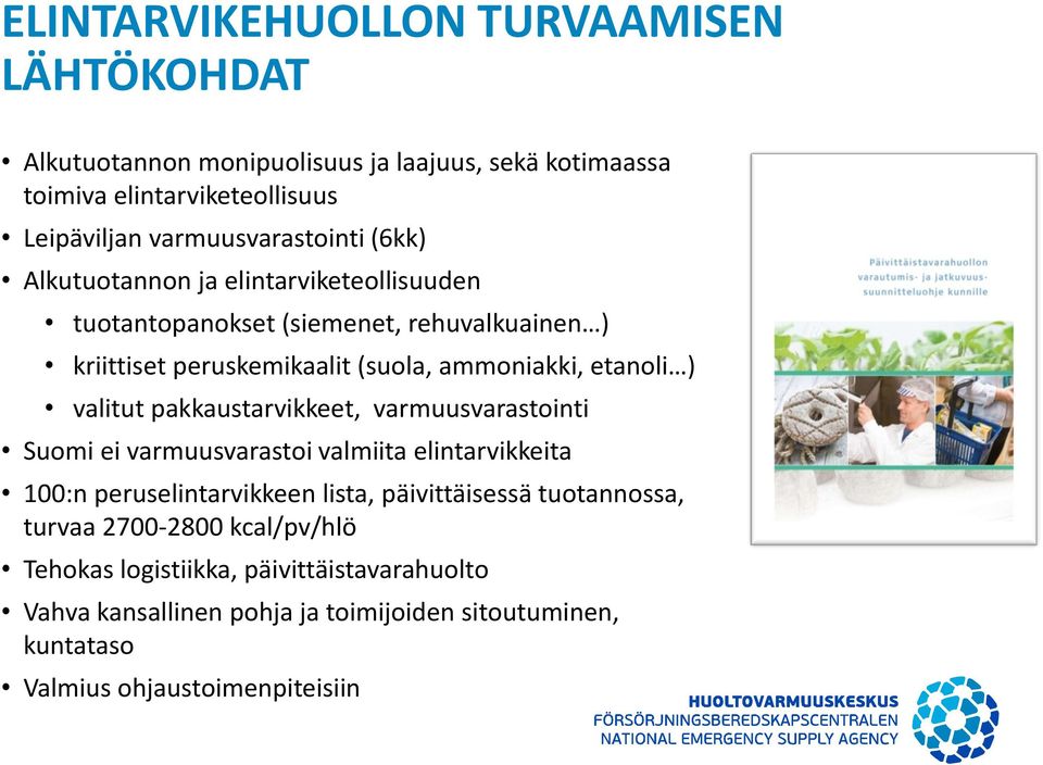 etanoli ) valitut pakkaustarvikkeet, varmuusvarastointi Suomi ei varmuusvarastoi valmiita elintarvikkeita 100:n peruselintarvikkeen lista, päivittäisessä