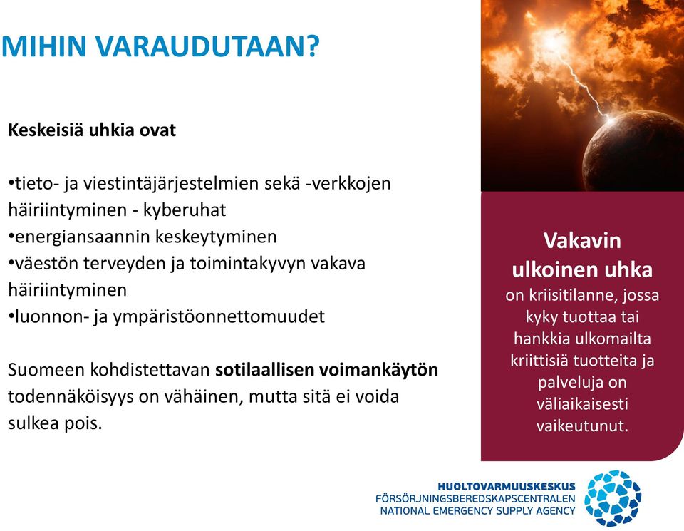 keskeytyminen väestön terveyden ja toimintakyvyn vakava häiriintyminen luonnon- ja ympäristöonnettomuudet Suomeen
