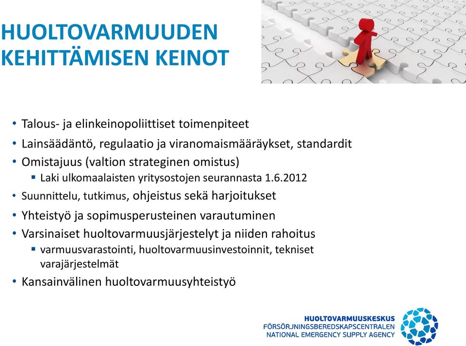 2012 Suunnittelu, tutkimus, ohjeistus sekä harjoitukset Yhteistyö ja sopimusperusteinen varautuminen Varsinaiset