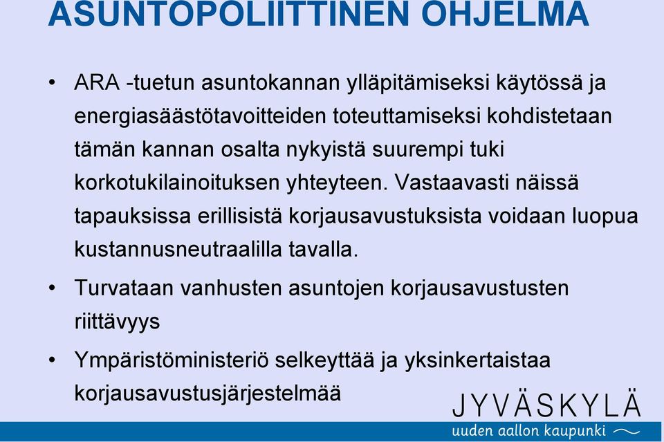 Vastaavasti näissä tapauksissa erillisistä korjausavustuksista voidaan luopua kustannusneutraalilla tavalla.