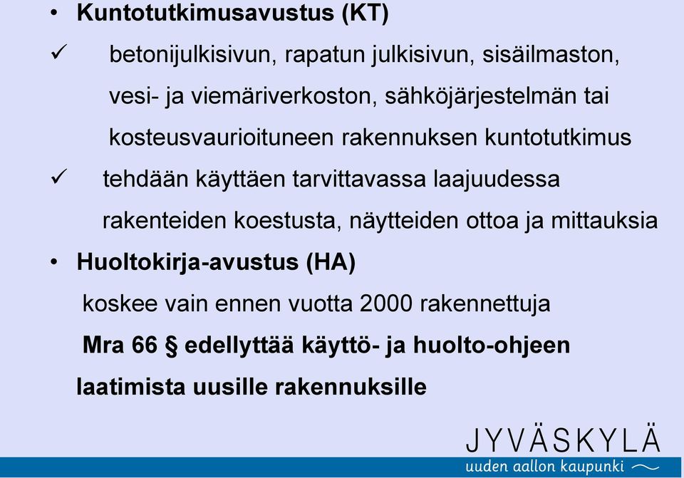 tarvittavassa laajuudessa rakenteiden koestusta, näytteiden ottoa ja mittauksia Huoltokirja-avustus