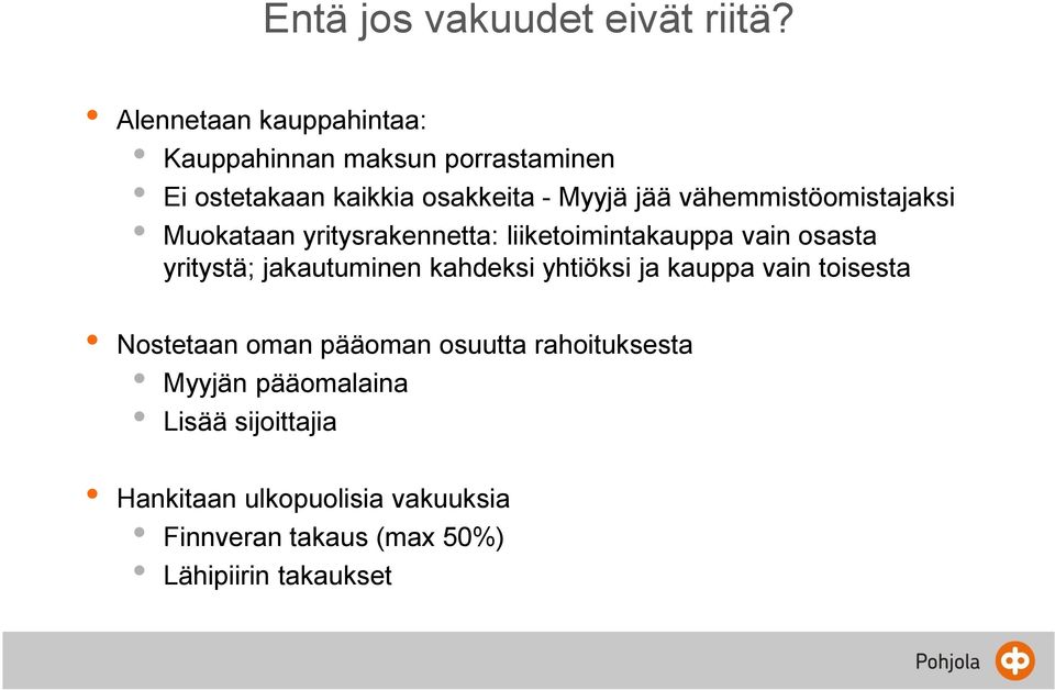 vähemmistöomistajaksi Muokataan yritysrakennetta: liiketoimintakauppa vain osasta yritystä; jakautuminen