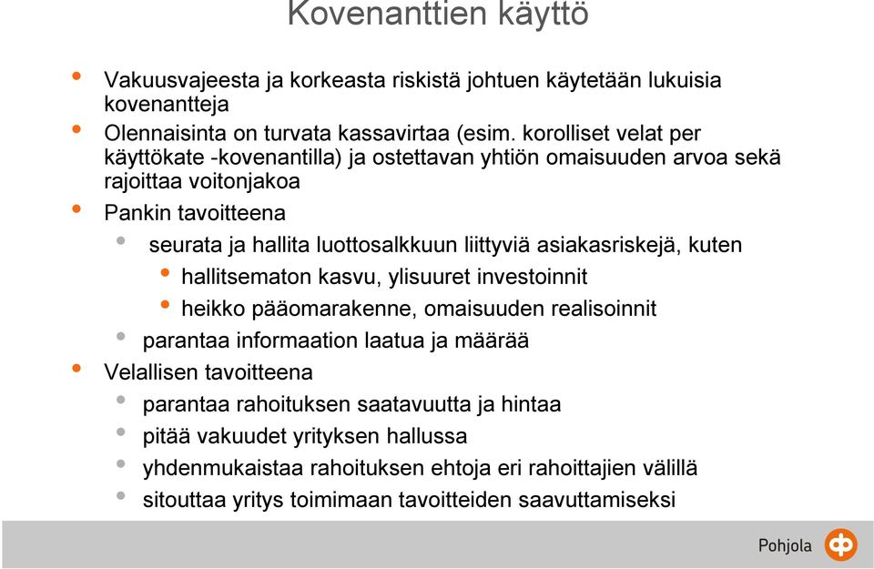 liittyviä asiakasriskejä, kuten hallitsematon kasvu, ylisuuret investoinnit heikko pääomarakenne, omaisuuden realisoinnit parantaa informaation laatua ja määrää