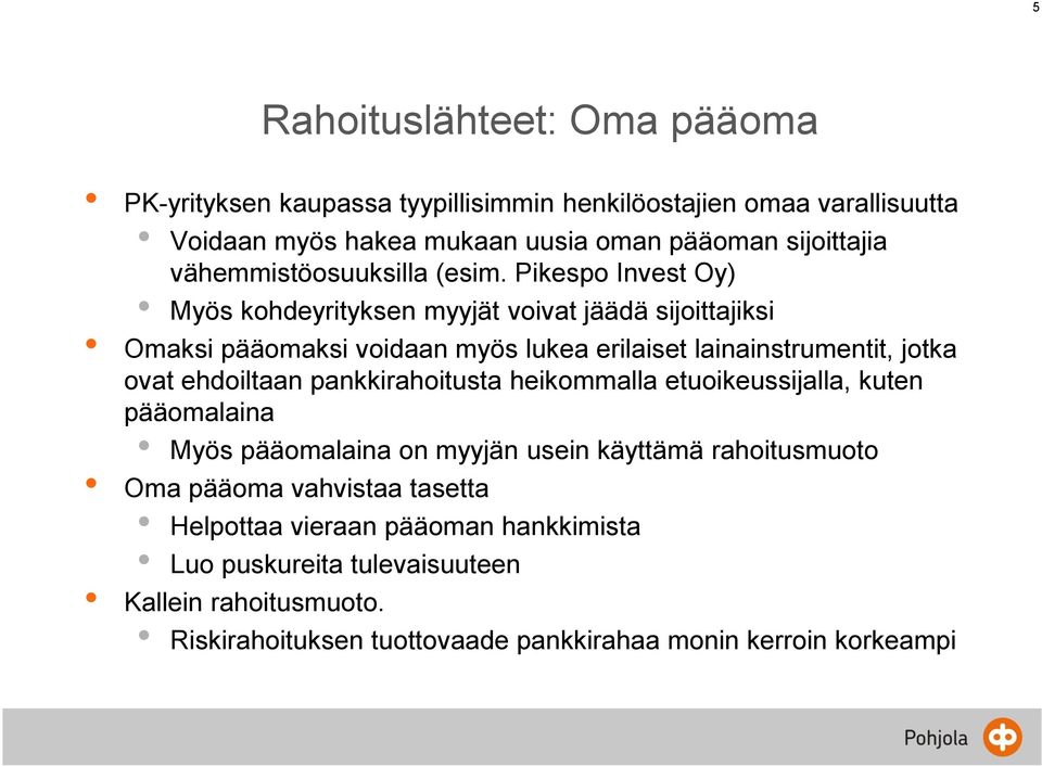 Pikespo Invest Oy) Myös kohdeyrityksen myyjät voivat jäädä sijoittajiksi Omaksi pääomaksi voidaan myös lukea erilaiset lainainstrumentit, jotka ovat ehdoiltaan