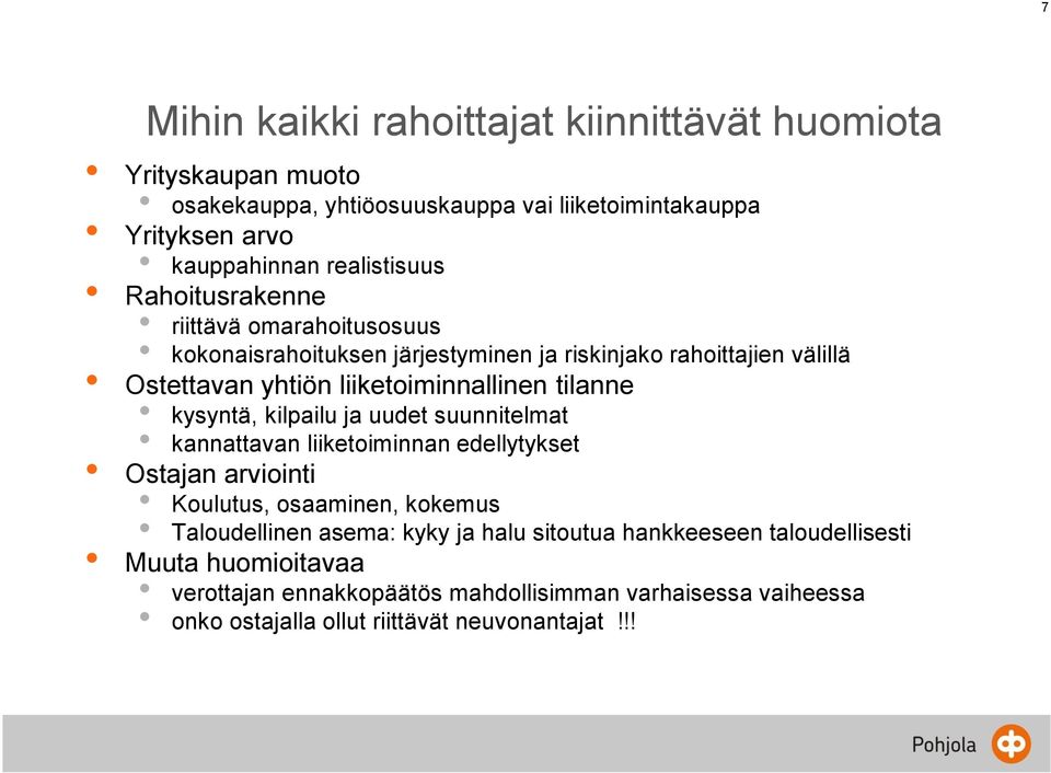 tilanne kysyntä, kilpailu ja uudet suunnitelmat kannattavan liiketoiminnan edellytykset Ostajan arviointi Koulutus, osaaminen, kokemus Taloudellinen asema: kyky