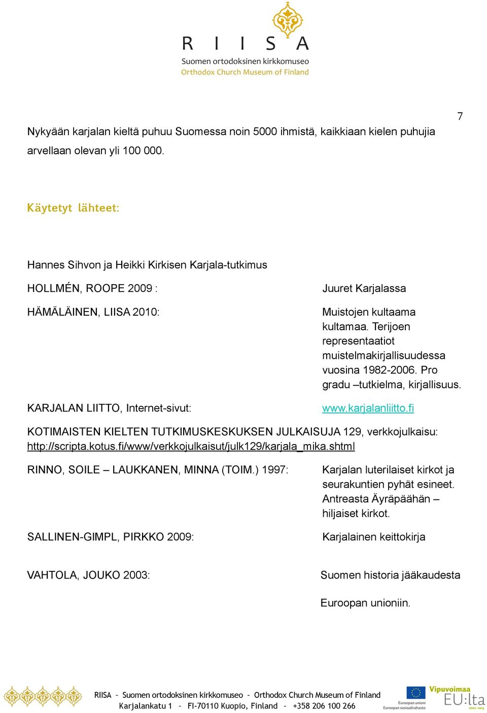Terijoen representaatiot muistelmakirjallisuudessa vuosina 1982-2006. Pro gradu tutkielma, kirjallisuus. www.karjalanliitto.
