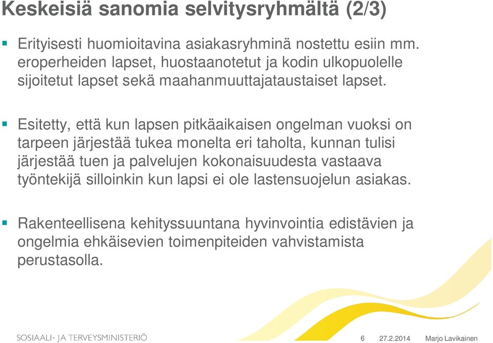 Esitetty, että kun lapsen pitkäaikaisen ongelman vuoksi on tarpeen järjestää tukea monelta eri taholta, kunnan tulisi järjestää tuen ja