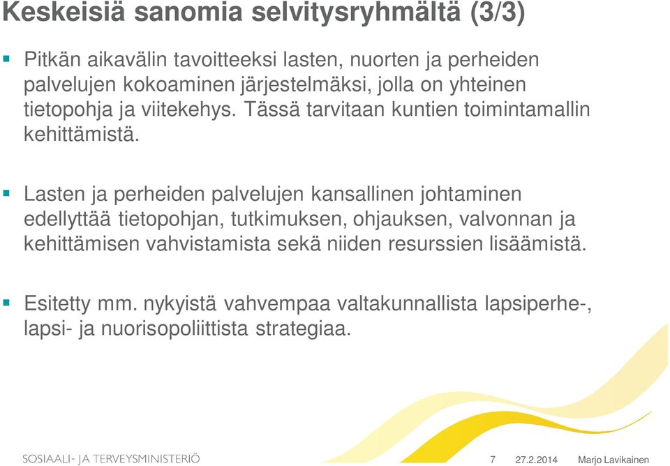 Lasten ja perheiden palvelujen kansallinen johtaminen edellyttää tietopohjan, tutkimuksen, ohjauksen, valvonnan ja kehittämisen