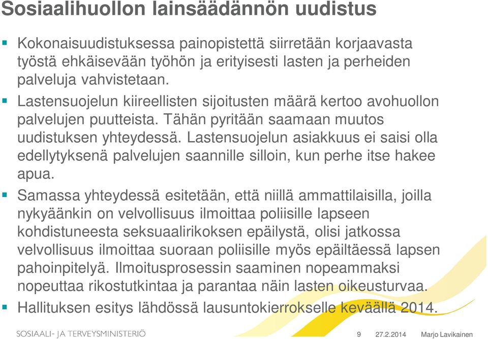 Lastensuojelun asiakkuus ei saisi olla edellytyksenä palvelujen saannille silloin, kun perhe itse hakee apua.