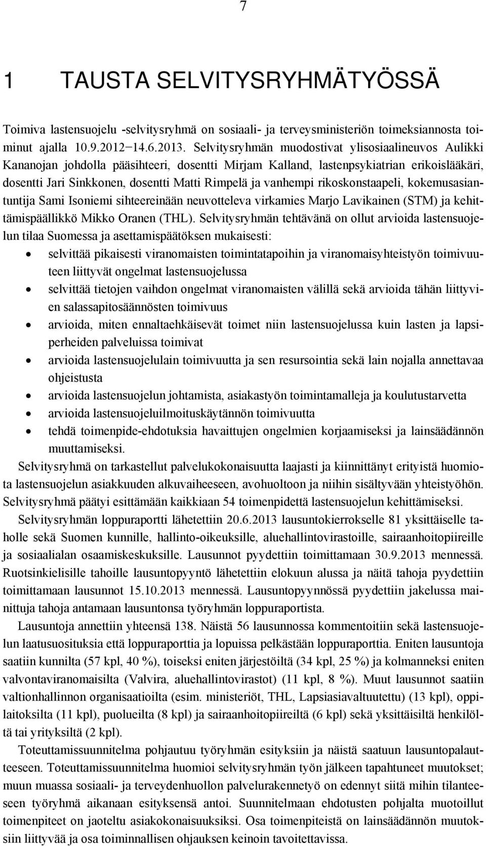 vanhempi rikoskonstaapeli, kokemusasiantuntija Sami Isoniemi sihteereinään neuvotteleva virkamies Marjo Lavikainen (STM) ja kehittämispäällikkö Mikko Oranen (THL).