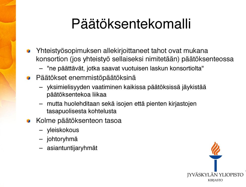 päätöksenteossa! "ne päättävät, jotka saavat vuotuisen laskun konsortiolta"!! Päätökset enemmistöpäätöksinä!