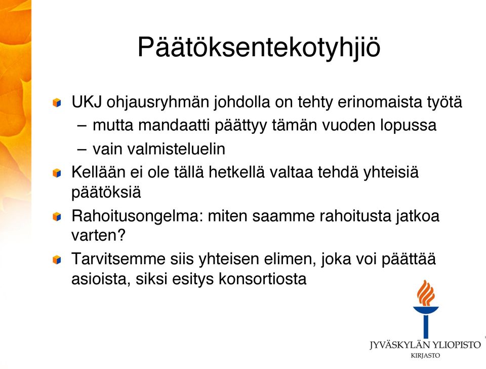 ! Kellään ei ole tällä hetkellä valtaa tehdä yhteisiä päätöksiä!