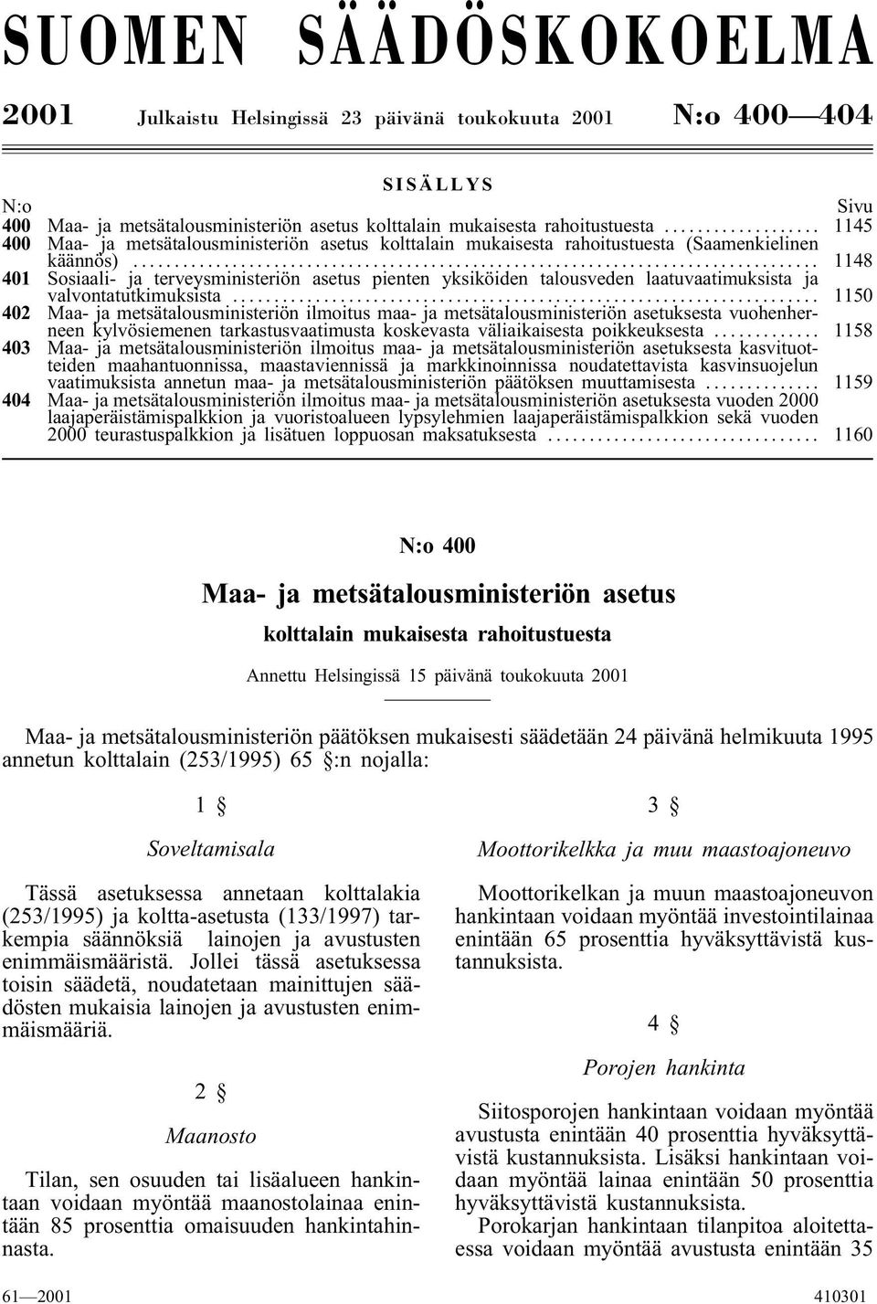 .. 1148 401 Sosiaali- ja terveysministeriön asetus pienten yksiköiden talousveden laatuvaatimuksista ja valvontatutkimuksista.