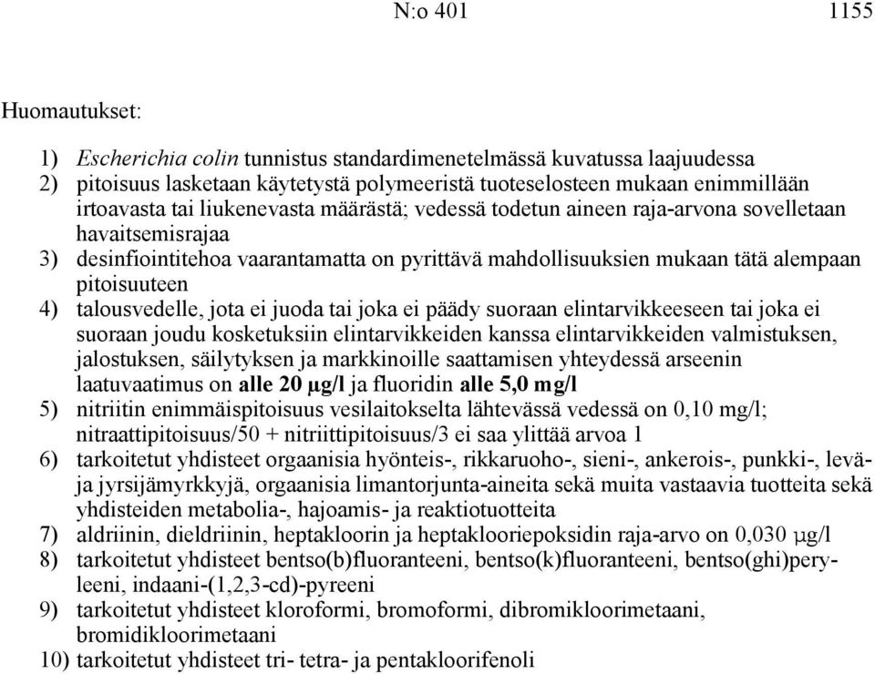 talousvedelle, jota ei juoda tai joka ei päädy suoraan elintarvikkeeseen tai joka ei suoraan joudu kosketuksiin elintarvikkeiden kanssa elintarvikkeiden valmistuksen, jalostuksen, säilytyksen ja