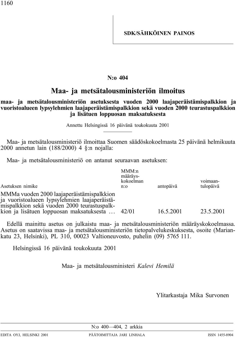 säädöskokoelmasta 25 päivänä helmikuuta 2000 annetun lain (188/2000) 4 :n nojalla: Maa- ja metsätalousministeriö on antanut seuraavan asetuksen: MMM:n määräyskokoelman n:o voimaantulopäivä Asetuksen