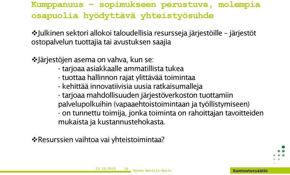 toimintaa - kehittää innovatiivisia uusia ratkaisumalleja - tarjoaa mahdollisuuden järjestöverkoston tuottamiin palvelupolkuihin (vapaaehtoistoimintaan ja