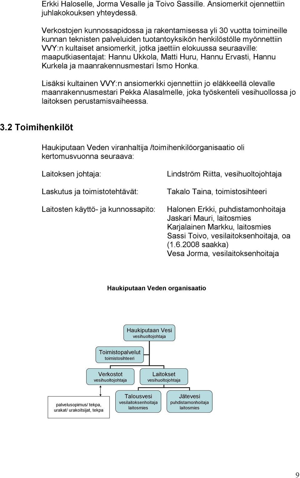 seuraaville: maaputkiasentajat: Hannu Ukkola, Matti Huru, Hannu Ervasti, Hannu Kurkela ja maanrakennusmestari Ismo Honka.