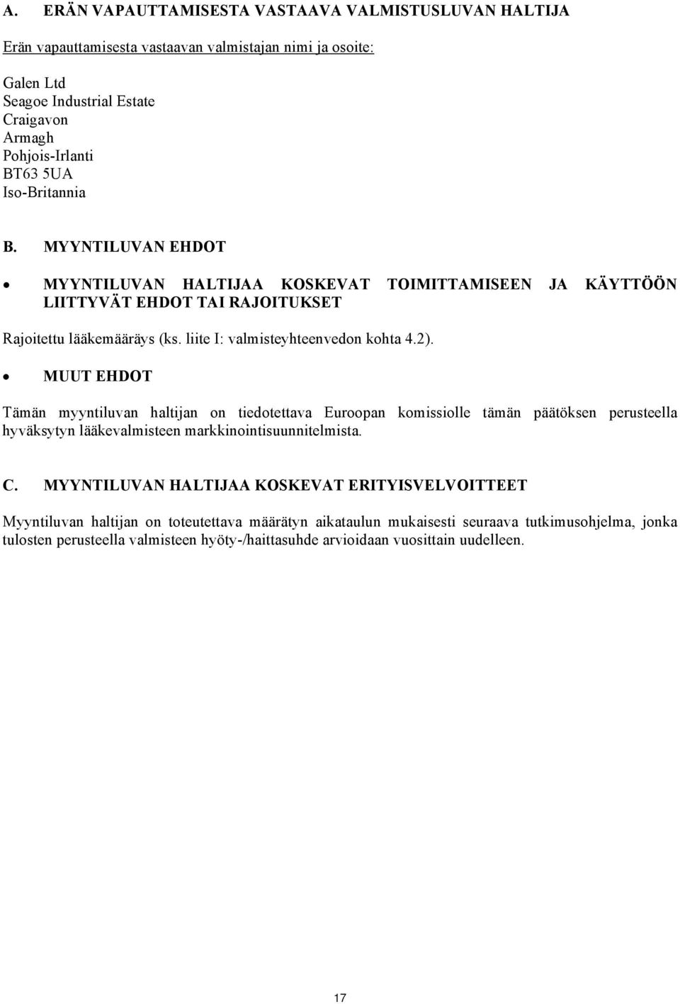 MUUT EHDOT Tämän myyntiluvan haltijan on tiedotettava Euroopan komissiolle tämän päätöksen perusteella hyväksytyn lääkevalmisteen markkinointisuunnitelmista. C.