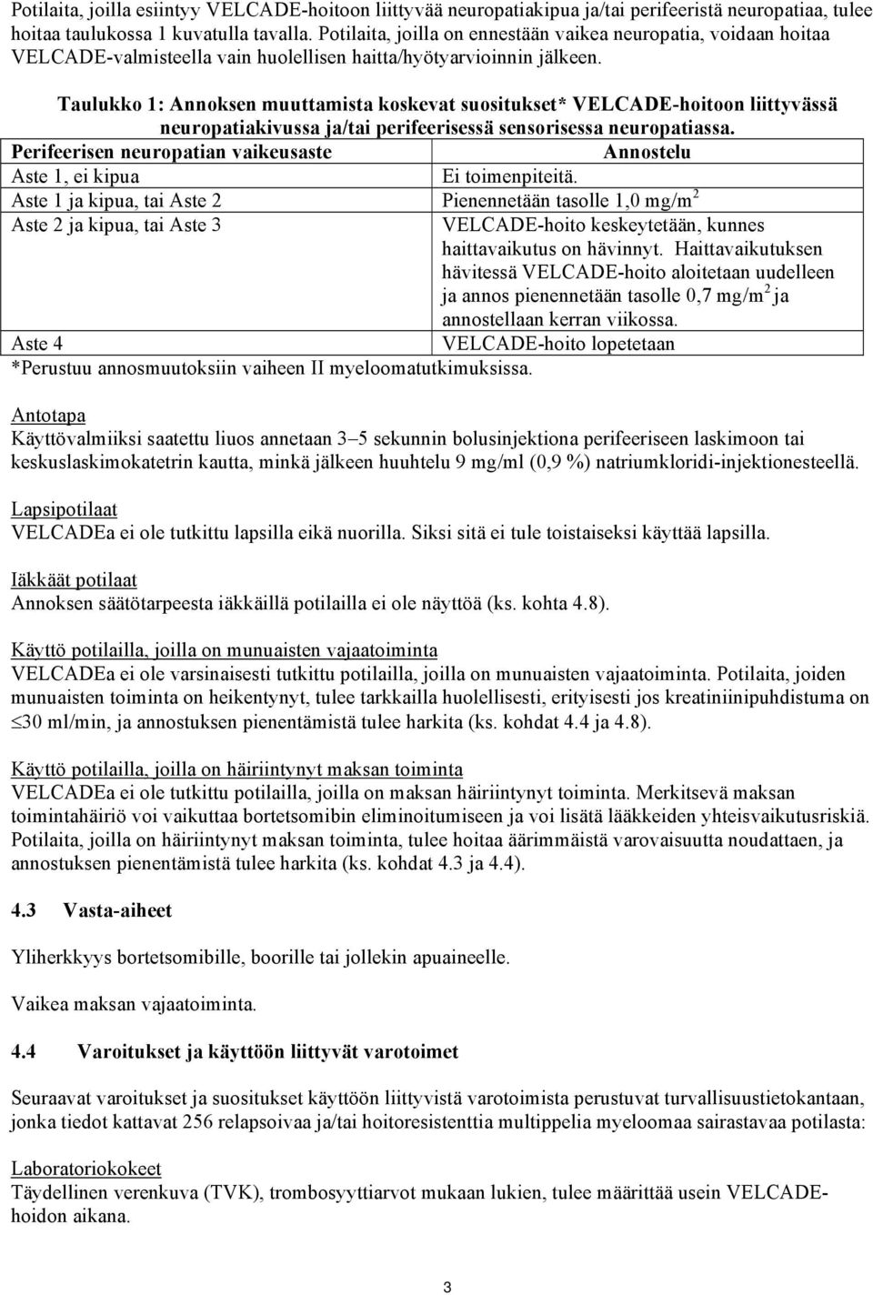 Taulukko 1: Annoksen muuttamista koskevat suositukset* VELCADE-hoitoon liittyvässä neuropatiakivussa ja/tai perifeerisessä sensorisessa neuropatiassa.