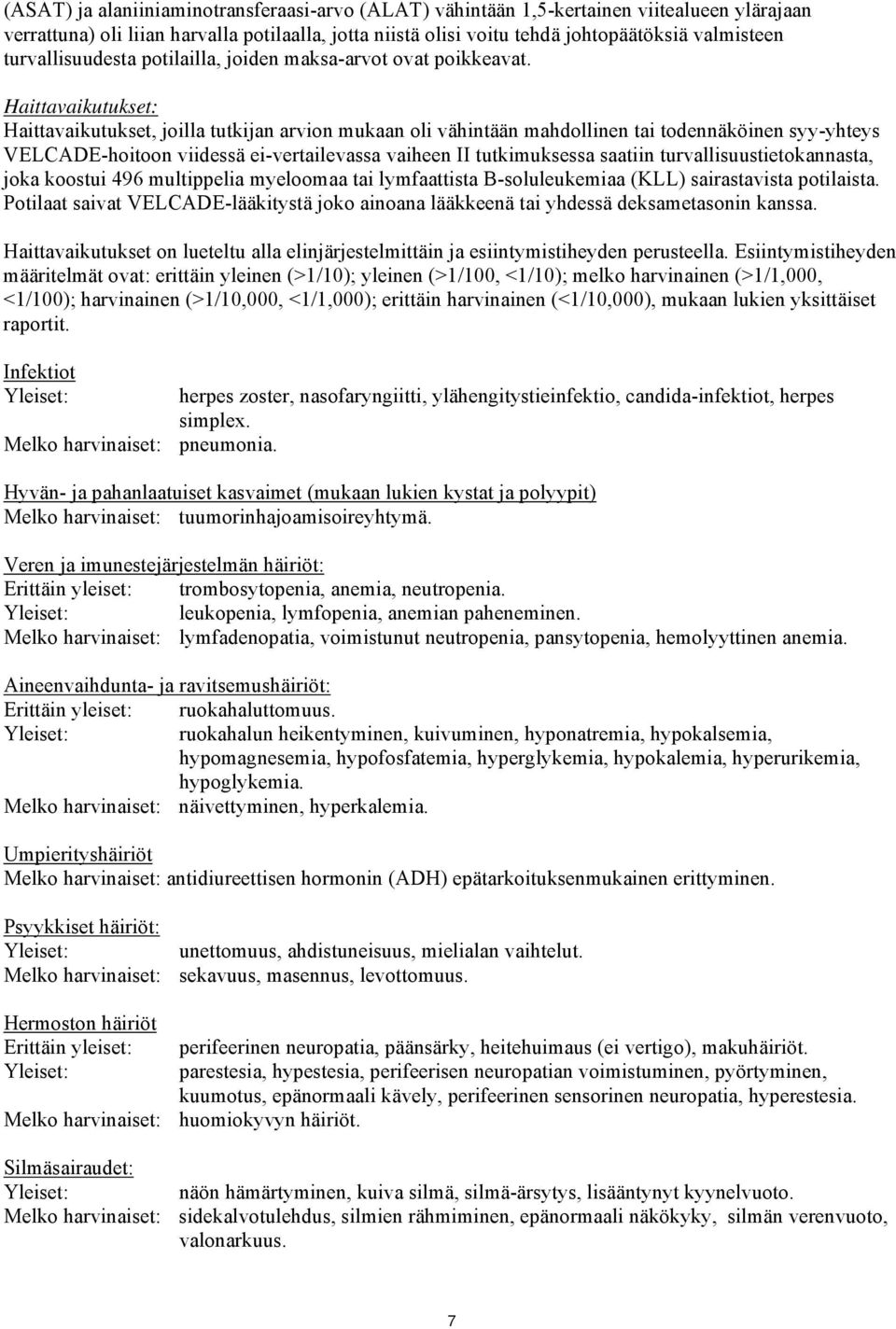 Haittavaikutukset: Haittavaikutukset, joilla tutkijan arvion mukaan oli vähintään mahdollinen tai todennäköinen syy-yhteys VELCADE-hoitoon viidessä ei-vertailevassa vaiheen II tutkimuksessa saatiin