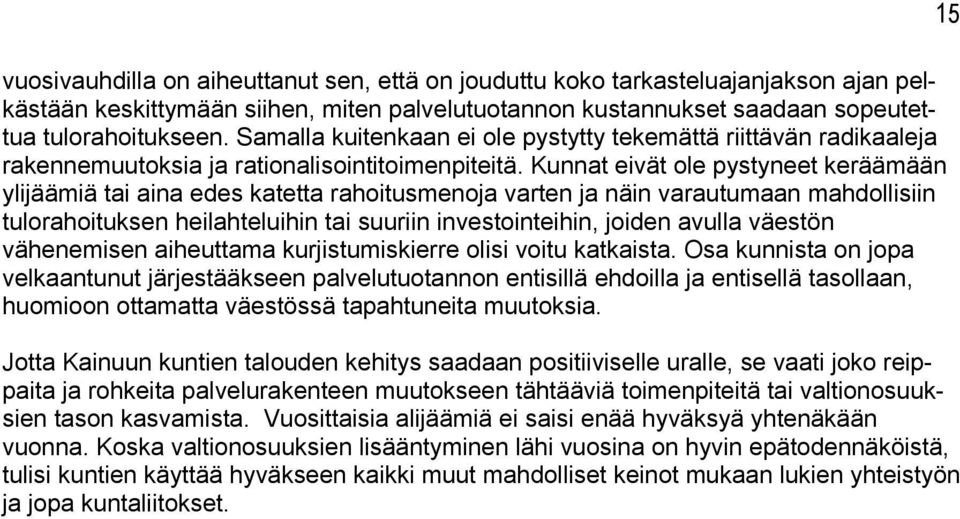 Kunnat eivät ole pystyneet kerää mään ylijäämiä tai aina edes katetta rahoitusmenoja varten ja näin varautumaan mah dollisiin tulorahoituksen heilahteluihin tai suuriin investointeihin, joiden avulla