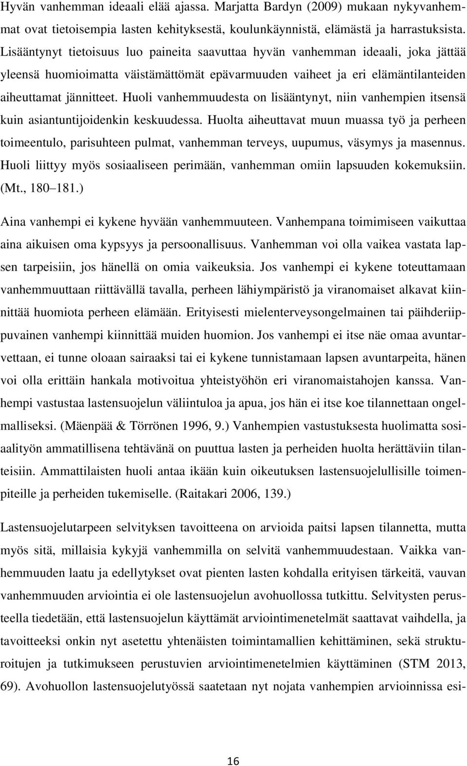 Huoli vanhemmuudesta on lisääntynyt, niin vanhempien itsensä kuin asiantuntijoidenkin keskuudessa.