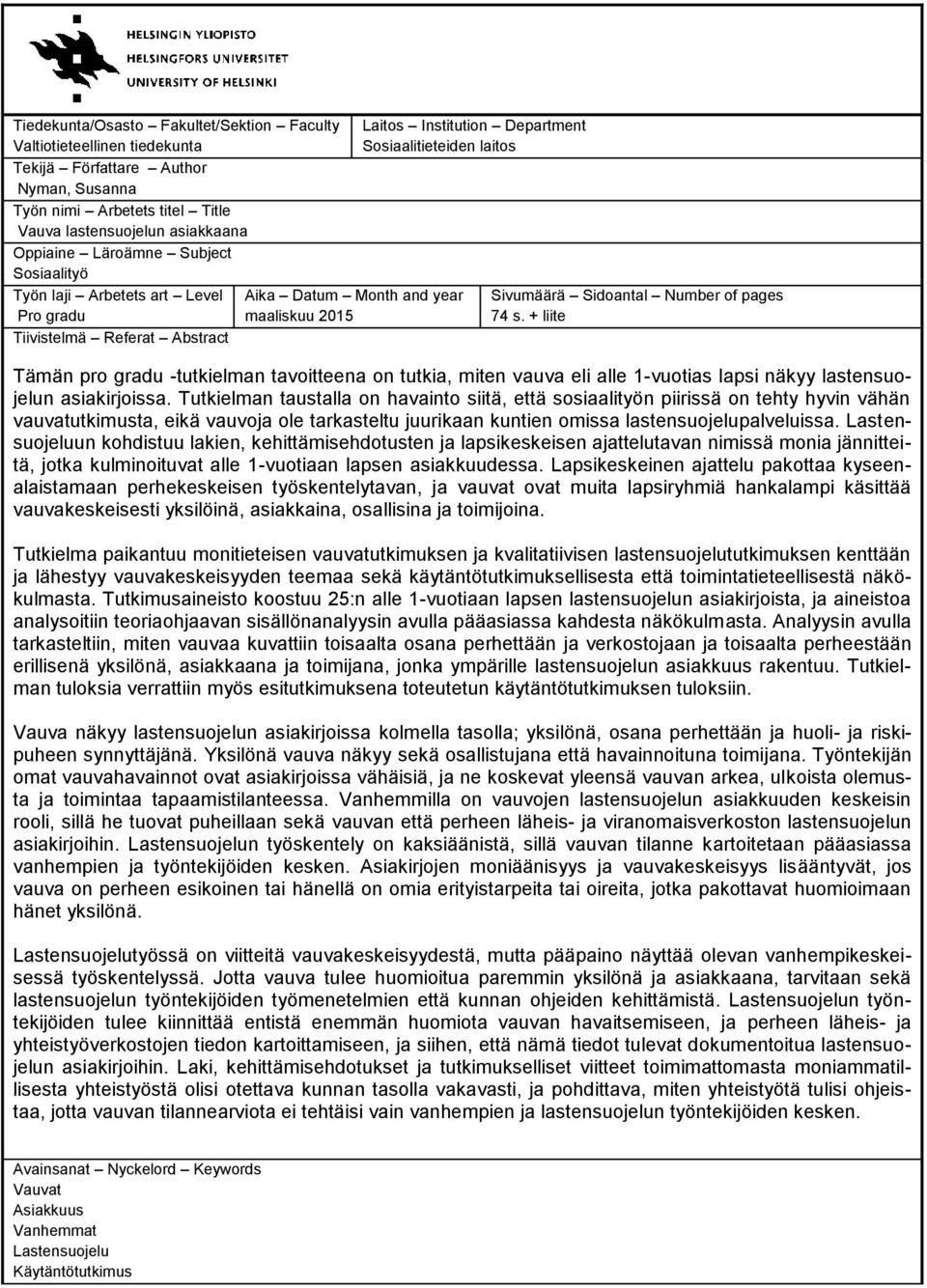 Sidoantal Number of pages 74 s. + liite Tämän pro gradu -tutkielman tavoitteena on tutkia, miten vauva eli alle 1-vuotias lapsi näkyy lastensuojelun asiakirjoissa.