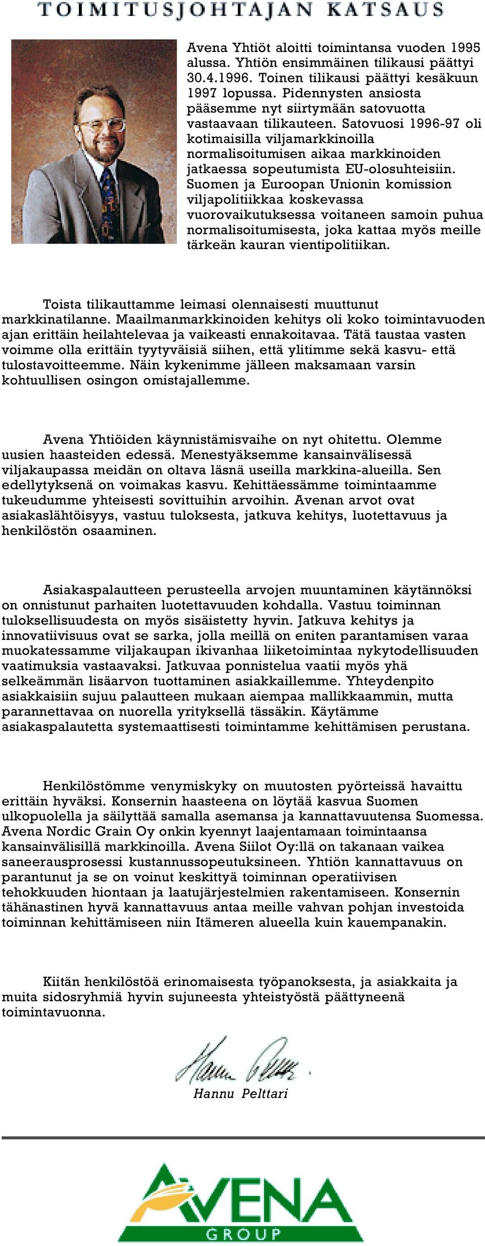 Satovuosi 1996-97 oli kotimaisilla viljamarkkinoilla normalisoitumisen aikaa markkinoiden jatkaessa sopeutumista EU-olosuhteisiin.