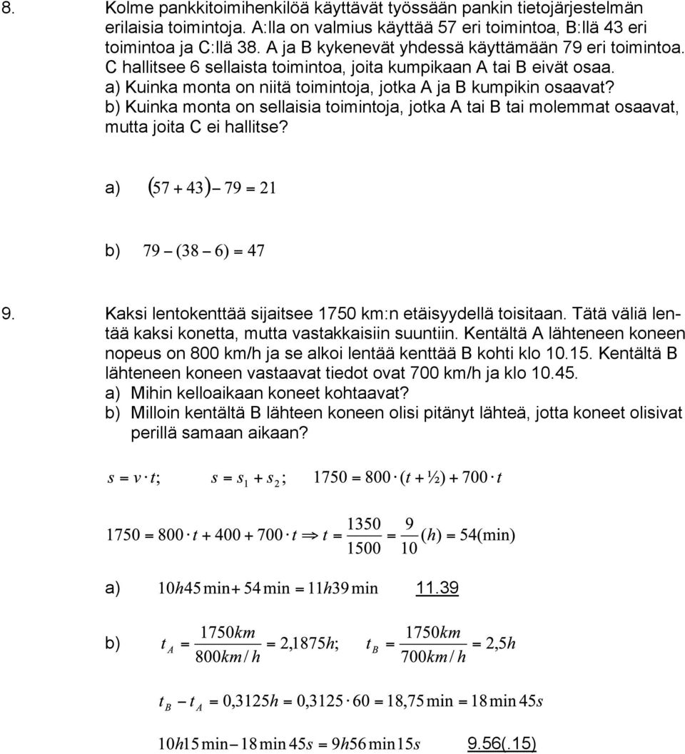Kuinka monta on sellaisia toimintoja, jotka A tai B tai molemmat osaavat, mutta joita C ei hallitse? a) 9. Kaksi lentokenttää sijaitsee 1750 km:n etäisyydellä toisitaan.