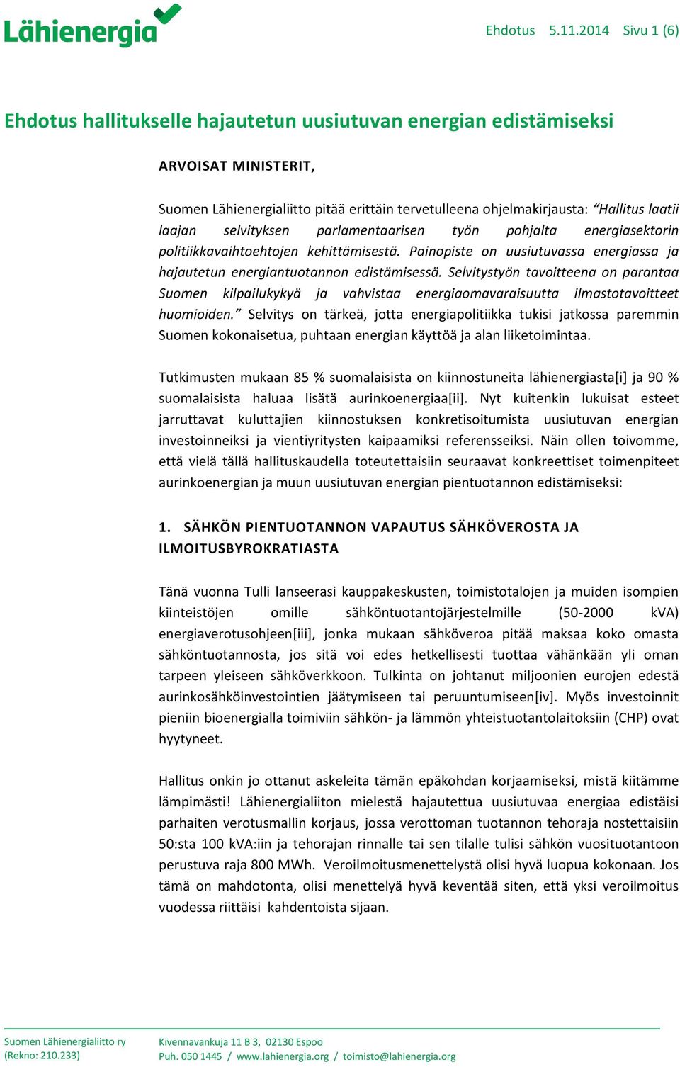 selvityksen parlamentaarisen työn pohjalta energiasektorin politiikkavaihtoehtojen kehittämisestä. Painopiste on uusiutuvassa energiassa ja hajautetun energiantuotannon edistämisessä.