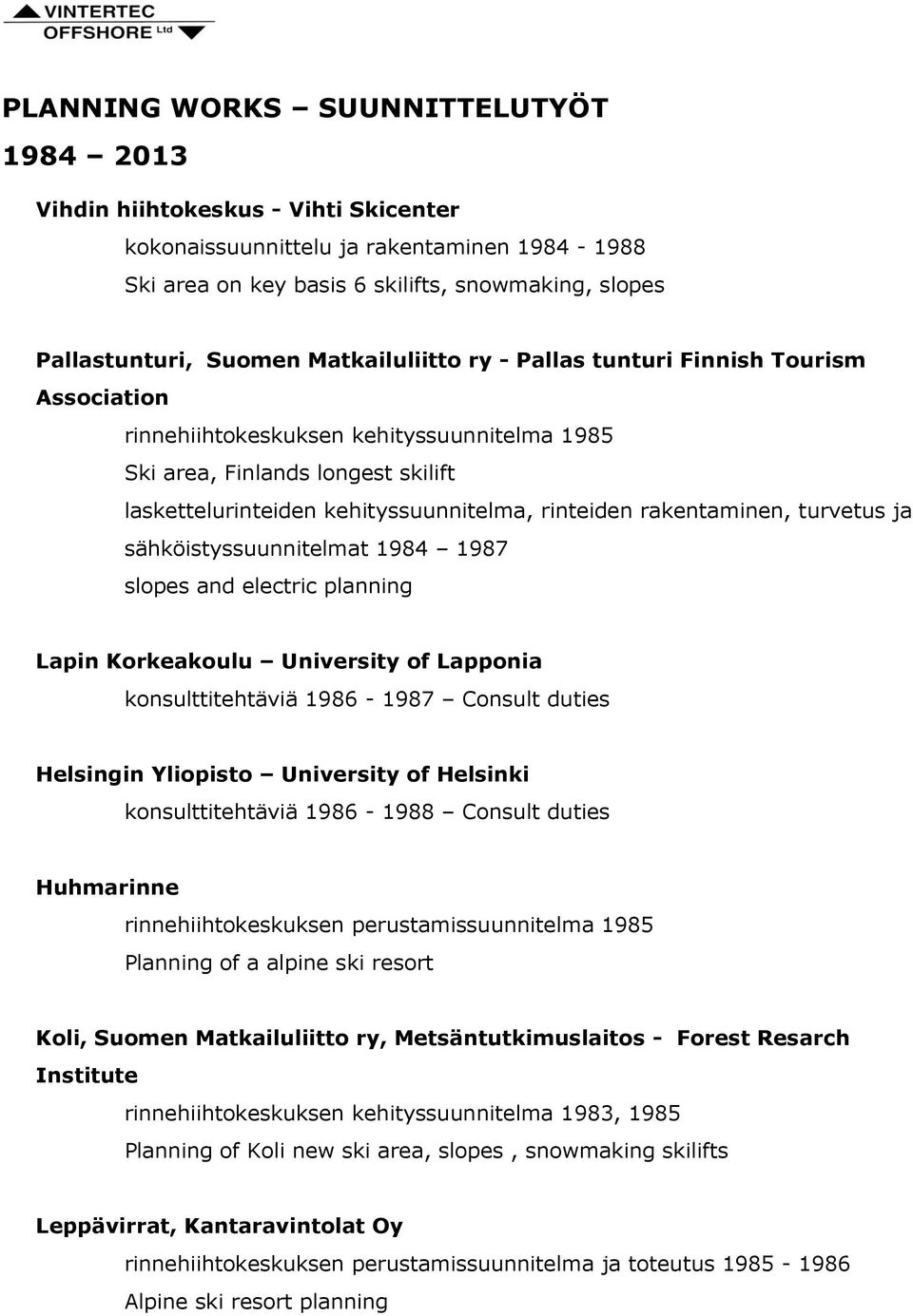 rakentaminen, turvetus ja sähköistyssuunnitelmat 1984 1987 slopes and electric planning Lapin Korkeakoulu University of Lapponia konsulttitehtäviä 1986-1987 Consult duties Helsingin Yliopisto