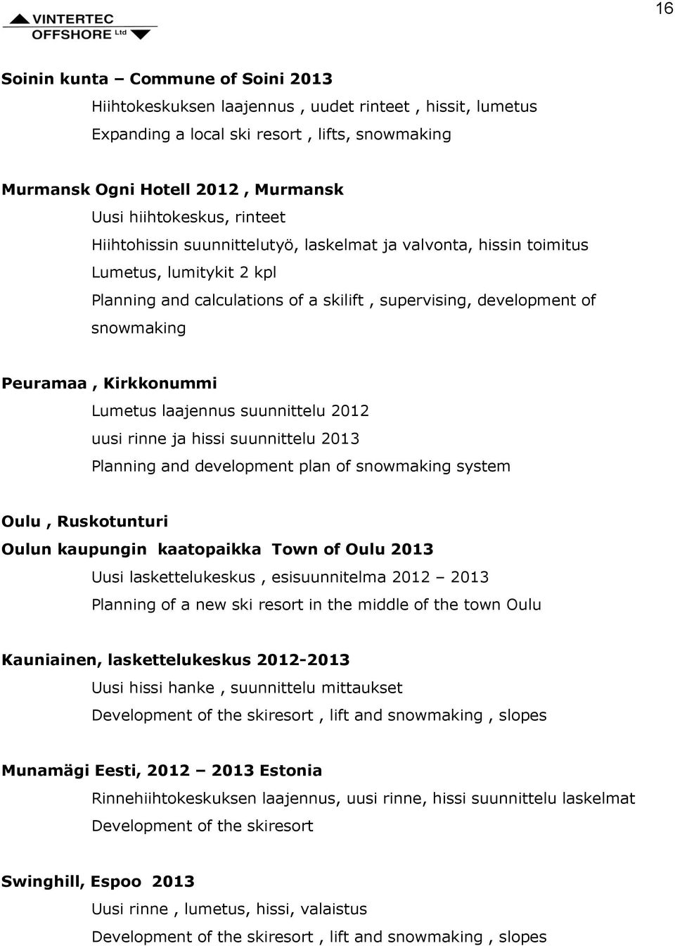 Kirkkonummi Lumetus laajennus suunnittelu 2012 uusi rinne ja hissi suunnittelu 2013 Planning and development plan of snowmaking system Oulu, Ruskotunturi Oulun kaupungin kaatopaikka Town of Oulu 2013