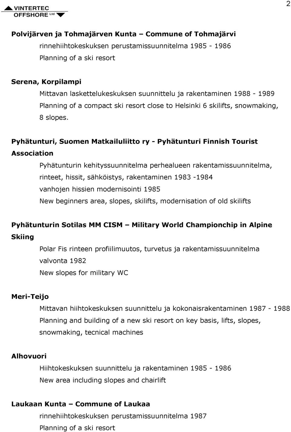 Pyhätunturi, Suomen Matkailuliitto ry - Pyhätunturi Finnish Tourist Association Pyhätunturin kehityssuunnitelma perhealueen rakentamissuunnitelma, rinteet, hissit, sähköistys, rakentaminen 1983-1984