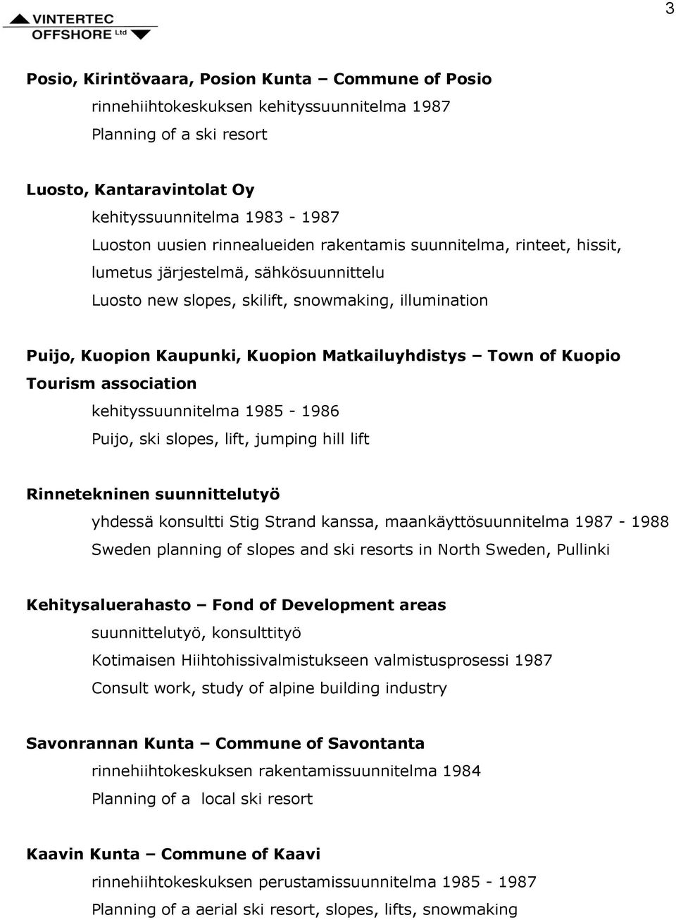 Town of Kuopio Tourism association kehityssuunnitelma 1985-1986 Puijo, ski slopes, lift, jumping hill lift Rinnetekninen suunnittelutyö yhdessä konsultti Stig Strand kanssa, maankäyttösuunnitelma