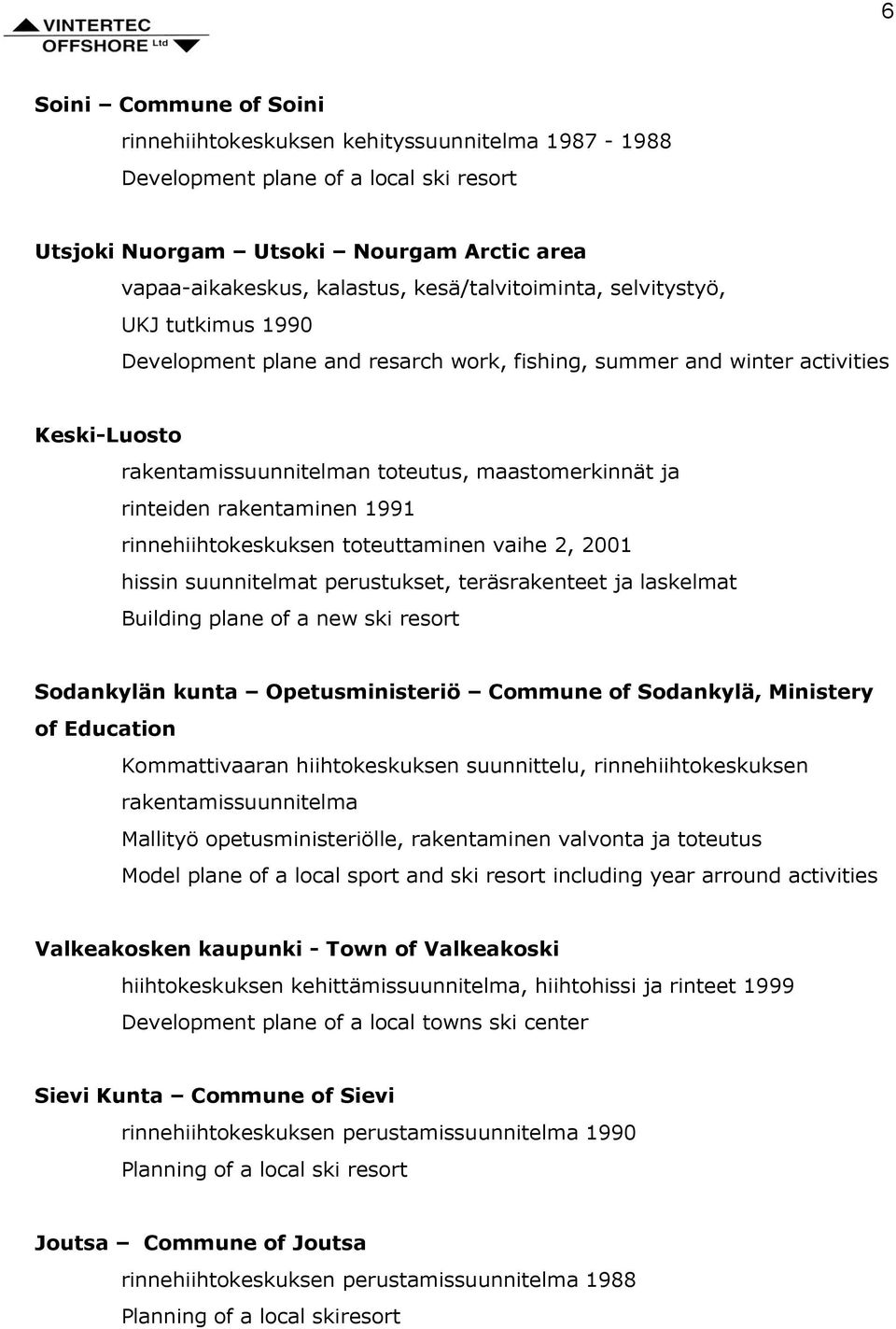 rakentaminen 1991 rinnehiihtokeskuksen toteuttaminen vaihe 2, 2001 hissin suunnitelmat perustukset, teräsrakenteet ja laskelmat Building plane of a new ski resort Sodankylän kunta Opetusministeriö