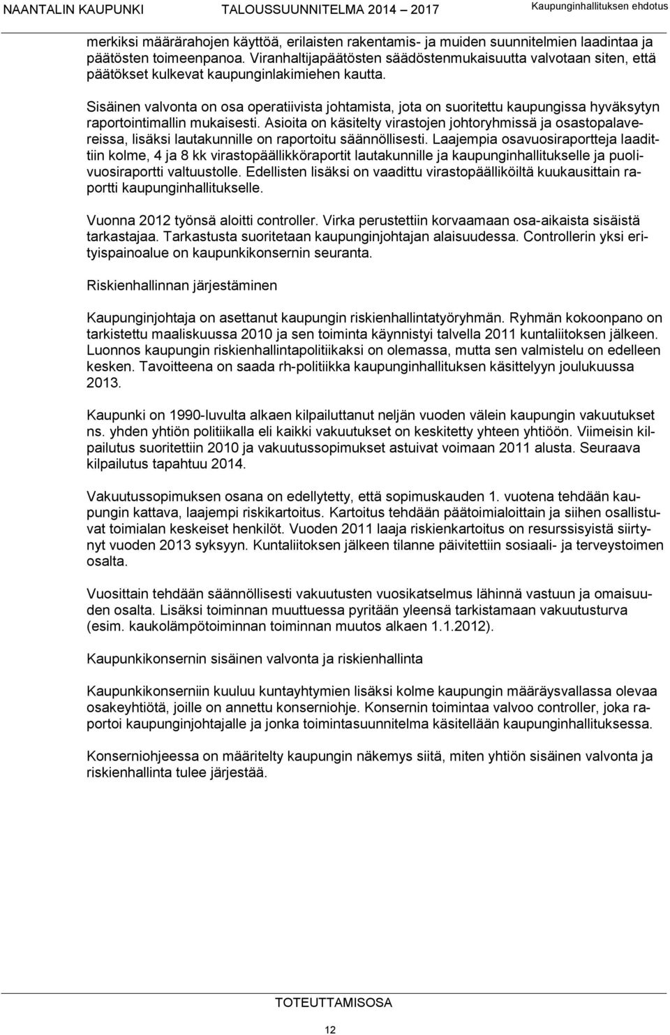 Sisäinen valvonta on osa operatiivista johtamista, jota on suoritettu kaupungissa hyväksytyn raportointimallin mukaisesti.