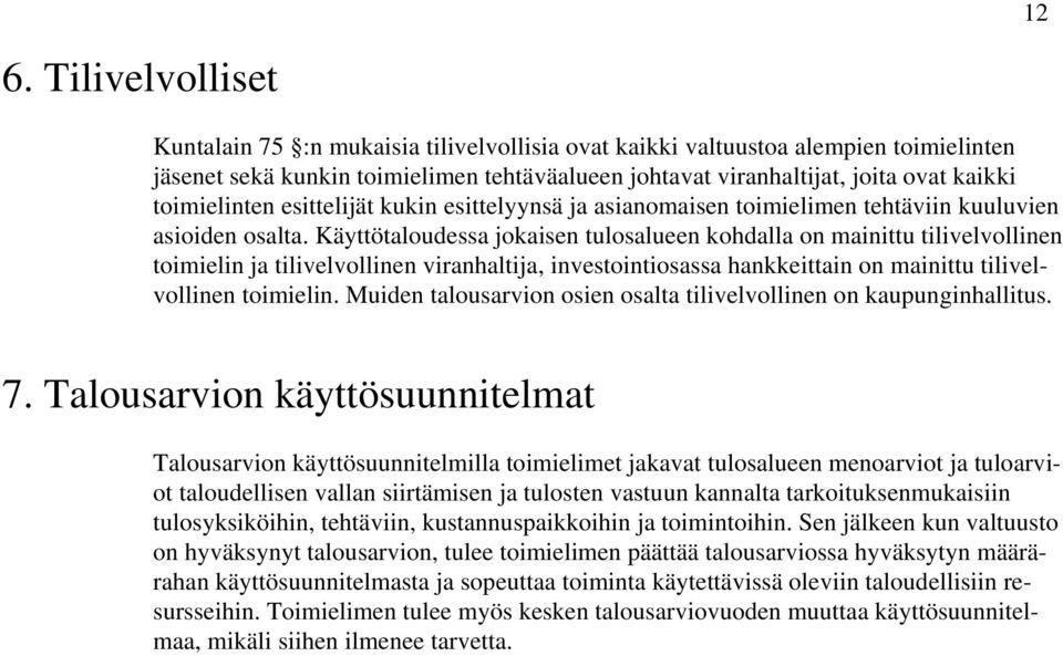 Käyttötaloudessa jokaisen tulosalueen kohdalla on mainittu tilivelvollinen toimielin ja tilivelvollinen viranhaltija, investointiosassa hankkeittain on mainittu tilivelvollinen toimielin.