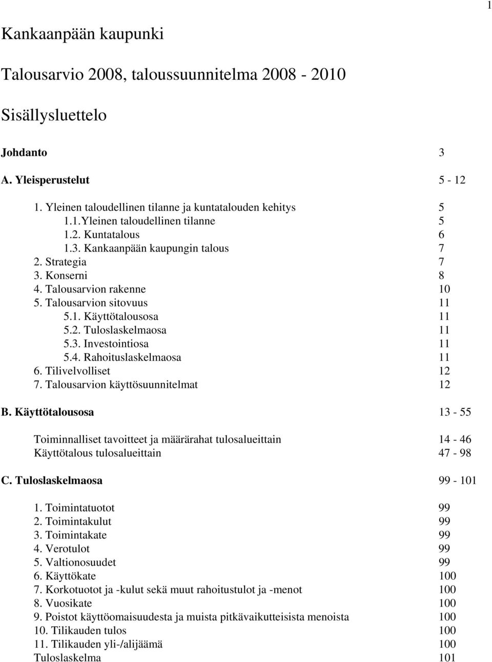 4. Rahoituslaskelmaosa 11 6. Tilivelvolliset 12 7. Talousarvion käyttösuunnitelmat 12 B.