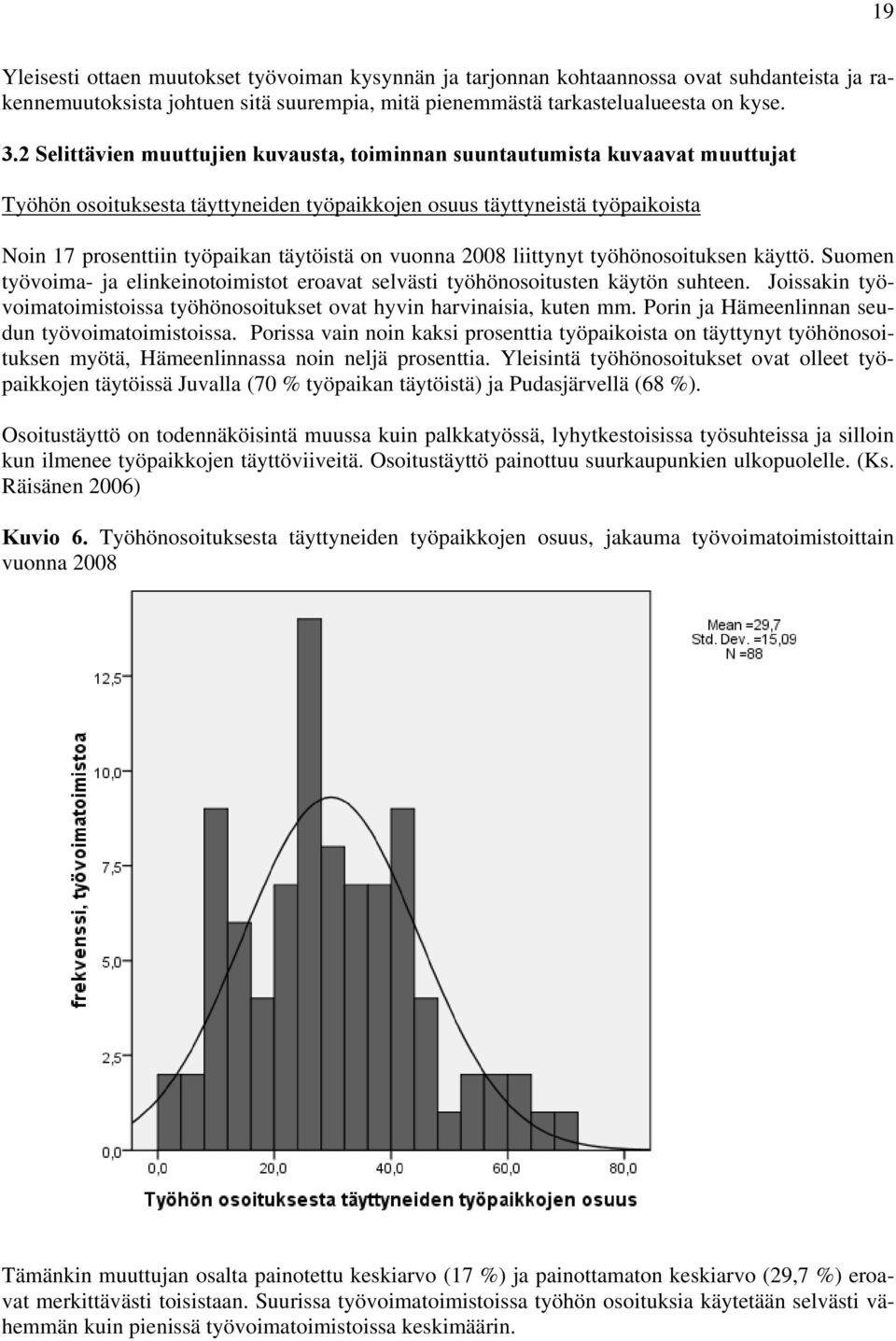 vuonna 2008 liittynyt työhönosoituksen käyttö. Suomen työvoima- ja elinkeinotoimistot eroavat selvästi työhönosoitusten käytön suhteen.