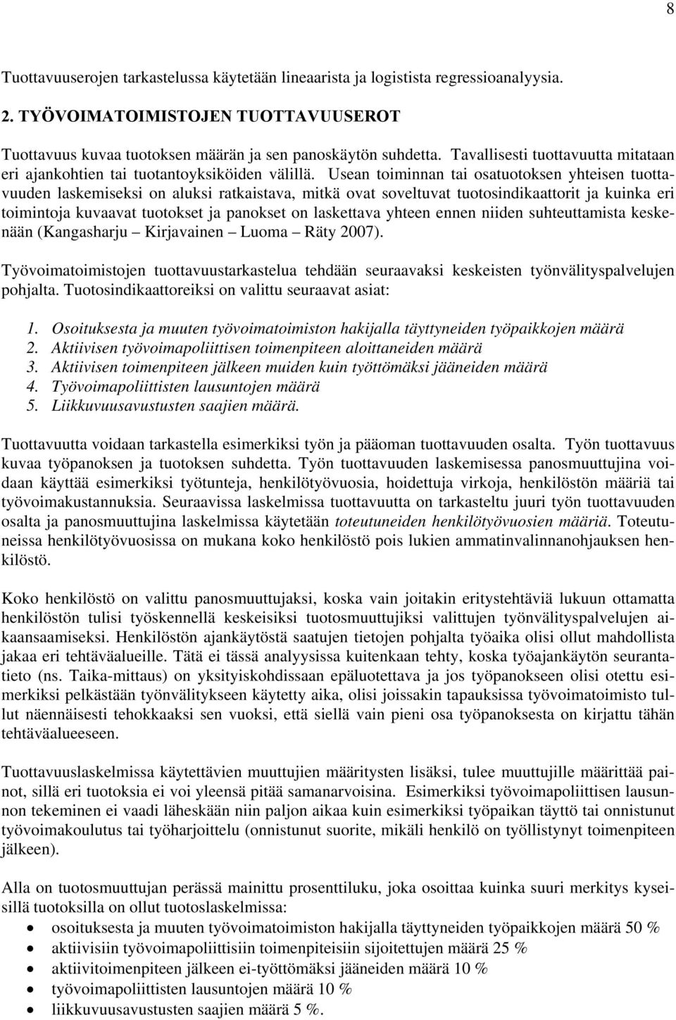 Usean toiminnan tai osatuotoksen yhteisen tuottavuuden laskemiseksi on aluksi ratkaistava, mitkä ovat soveltuvat tuotosindikaattorit ja kuinka eri toimintoja kuvaavat tuotokset ja panokset on