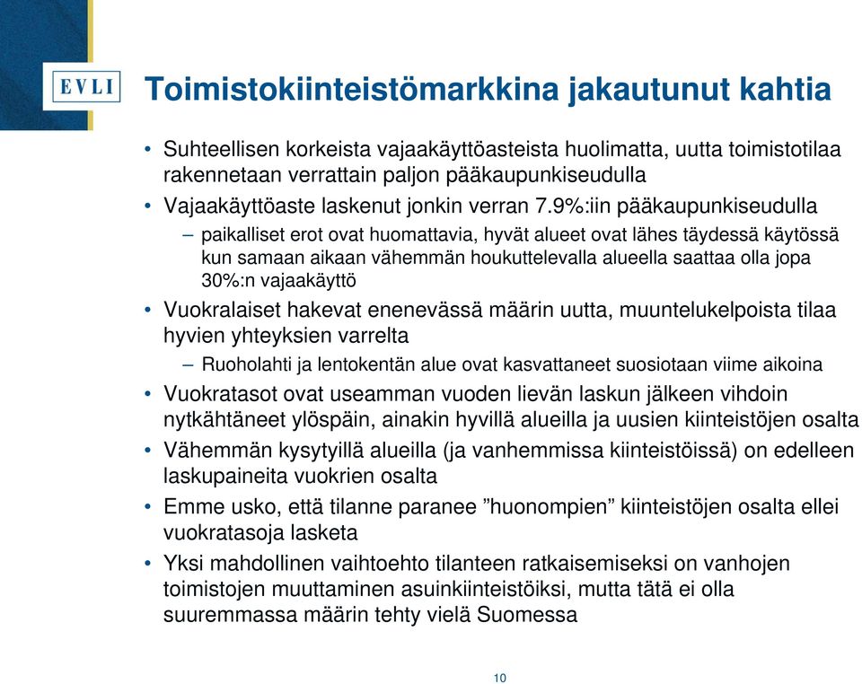 9%:iin pääkaupunkiseudulla paikalliset erot ovat huomattavia, hyvät alueet ovat lähes täydessä käytössä kun samaan aikaan vähemmän houkuttelevalla alueella saattaa olla jopa 30%:n vajaakäyttö