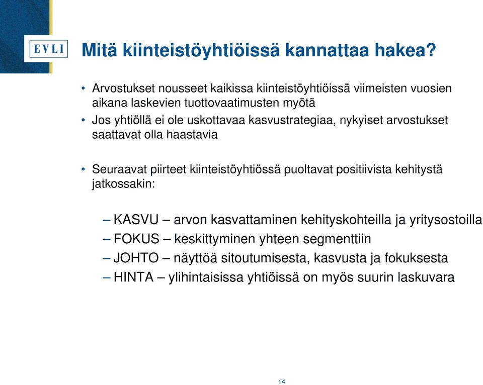 uskottavaa kasvustrategiaa, nykyiset arvostukset saattavat olla haastavia Seuraavat piirteet kiinteistöyhtiössä puoltavat positiivista