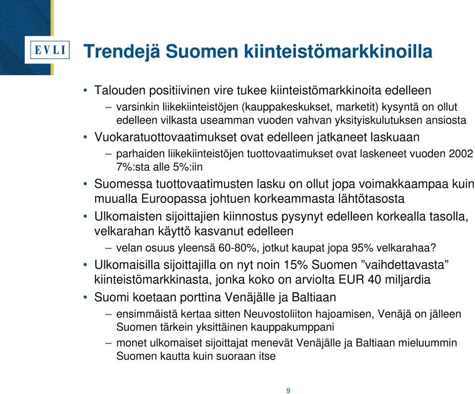 5%:iin Suomessa tuottovaatimusten lasku on ollut jopa voimakkaampaa kuin muualla Euroopassa johtuen korkeammasta lähtötasosta Ulkomaisten sijoittajien kiinnostus pysynyt edelleen korkealla tasolla,