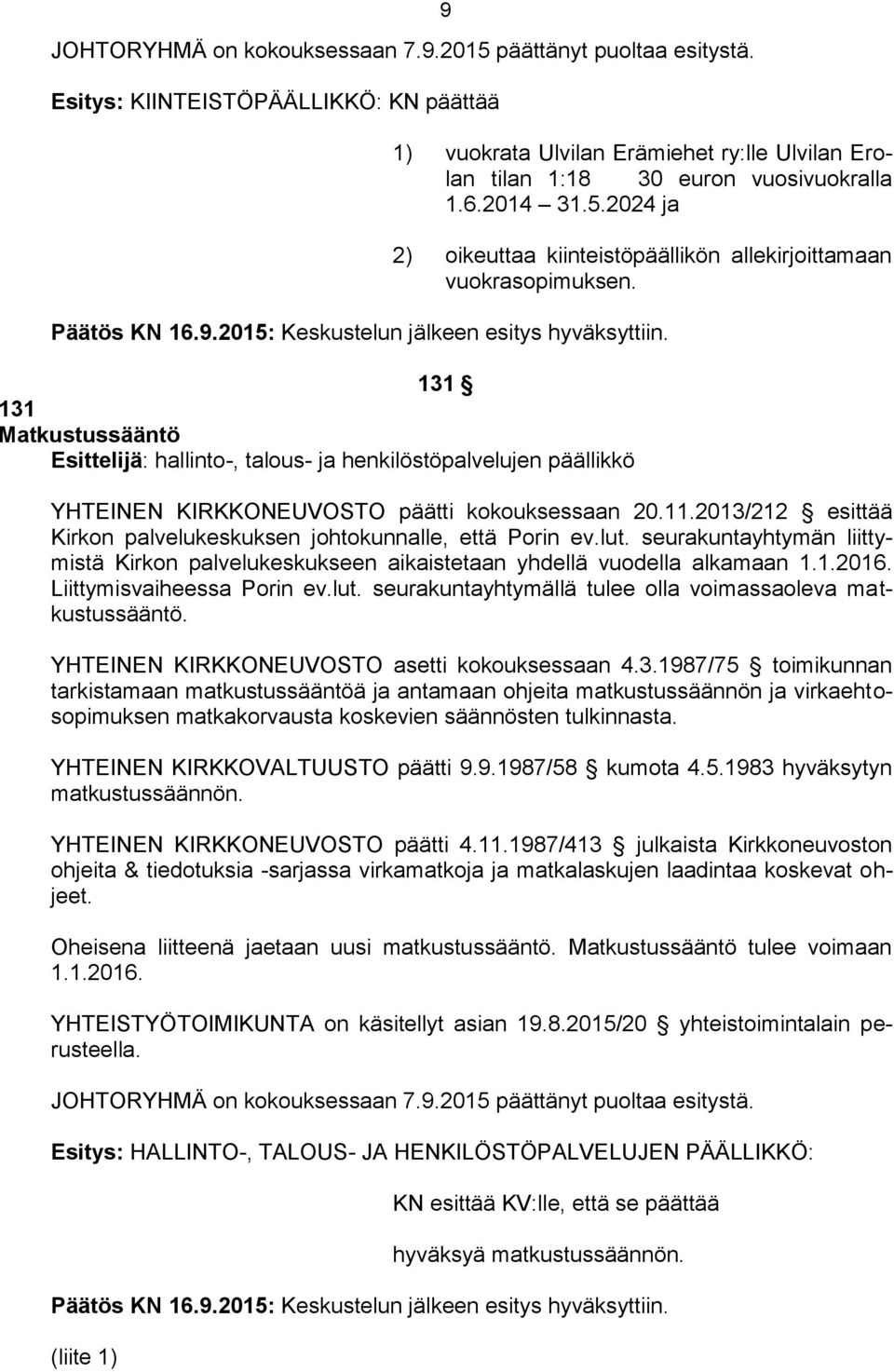 131 131 Matkustussääntö Esittelijä: hallinto-, talous- ja henkilöstöpalvelujen päällikkö YHTEINEN KIRKKONEUVOSTO päätti kokouksessaan 20.11.