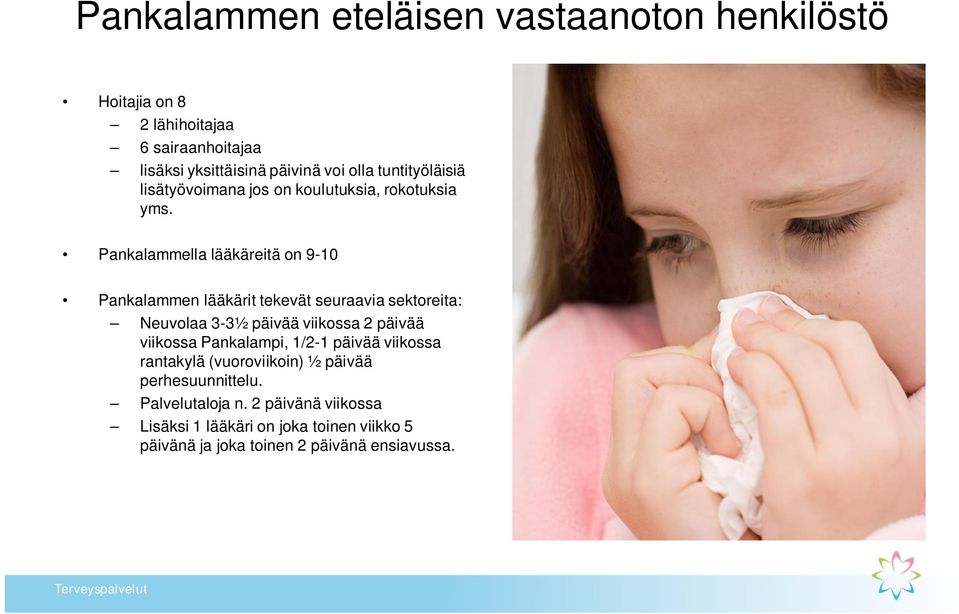Pankalammella lääkäreitä on 9-10 Pankalammen lääkärit tekevät seuraavia sektoreita: Neuvolaa 3-3½ päivää viikossa 2 päivää viikossa