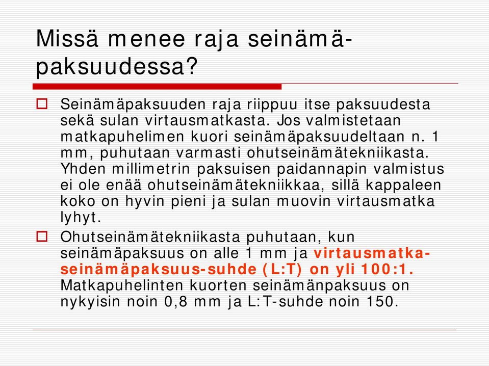 Yhden millimetrin paksuisen paidannapin valmistus ei ole enää ohutseinämätekniikkaa, sillä kappaleen koko on hyvin pieni ja sulan muovin