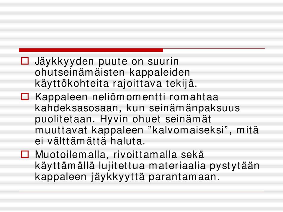 Hyvin ohuet seinämät muuttavat kappaleen kalvomaiseksi, mitä ei välttämättä haluta.