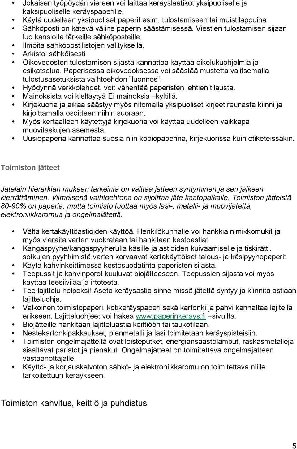 Arkistoi sähköisesti. Oikovedosten tulostamisen sijasta kannattaa käyttää oikolukuohjelmia ja esikatselua.