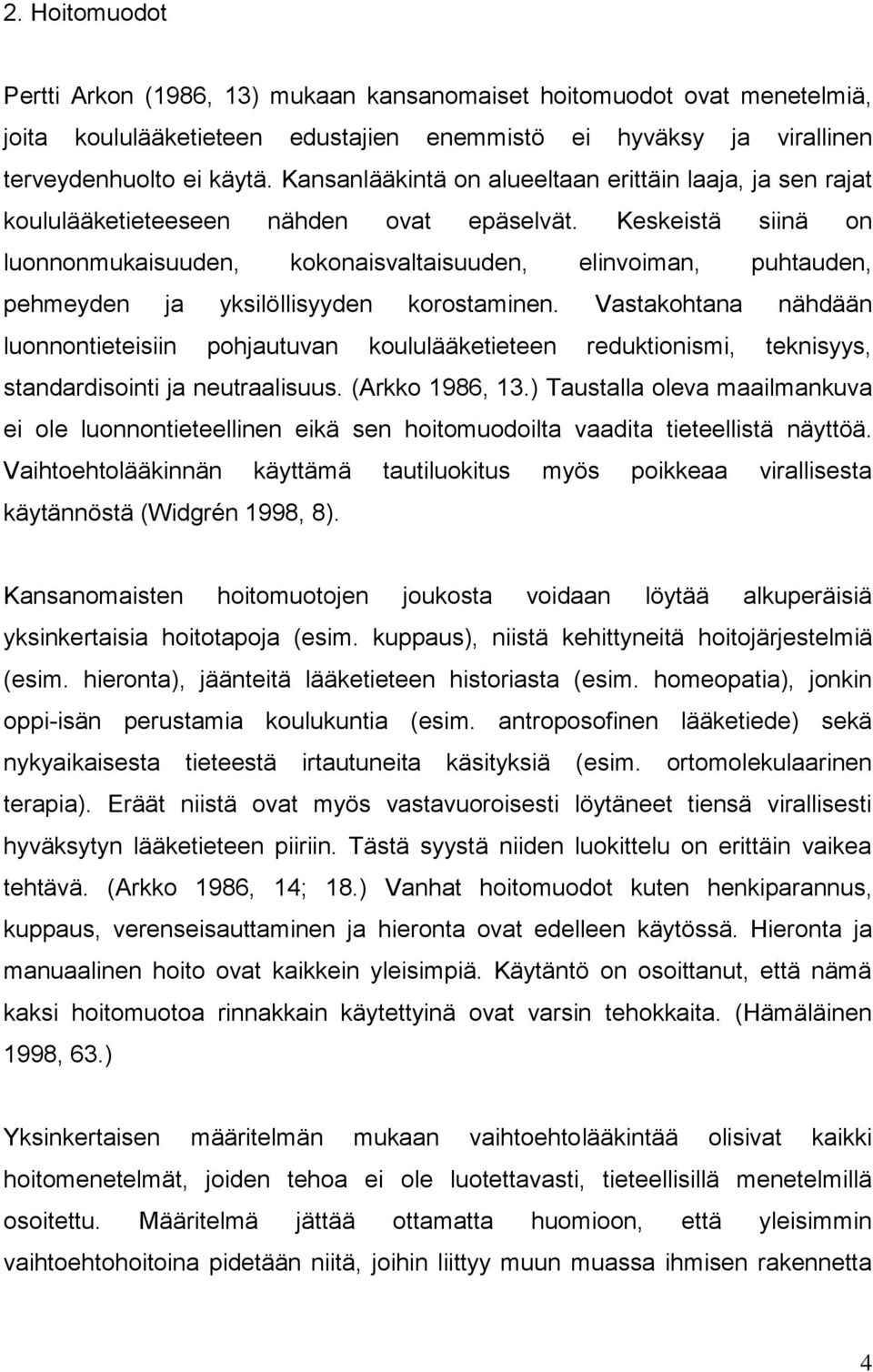 Keskeistä siinä on luonnonmukaisuuden, kokonaisvaltaisuuden, elinvoiman, puhtauden, pehmeyden ja yksilöllisyyden korostaminen.